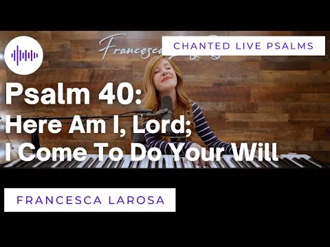 Psalm 40: Here Am I, Lord I Come To Do Your Will (Chanted Verses) by Francesca LaRosa video thumbnail