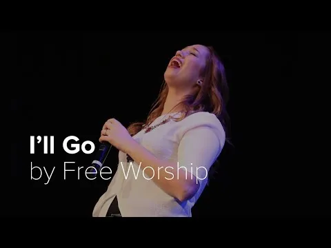 I'll Go by Free Worship video thumbnail
