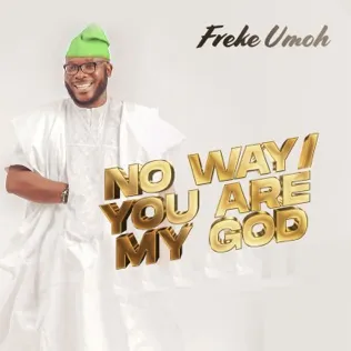Freke Umoh No Way (You Are My God)