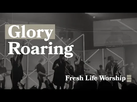 Glory Roaring by Fresh Life Worship video thumbnail