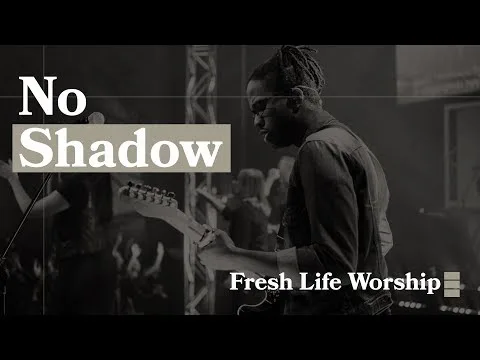 No Shadow by Fresh Life Worship video thumbnail