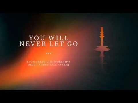 You Will Never Let Go by Fresh Life Worship video thumbnail