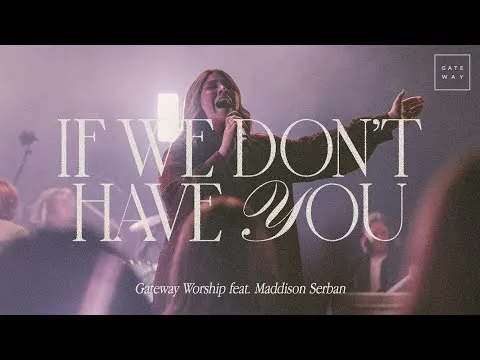 If We Don't Have You by Gateway Worship video thumbnail