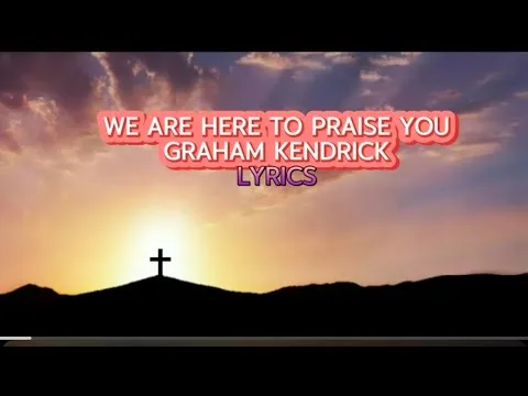 We Are Here To Praise You by Graham Kendrick video thumbnail