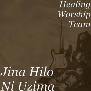 Healing Worship Team Jina Hilo Ni Uzima