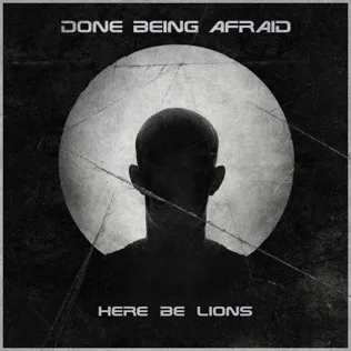 Here Be Lions Done Being Afraid