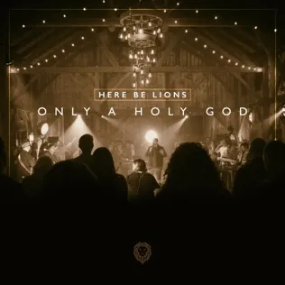 Here Be Lions Only A Holy God
