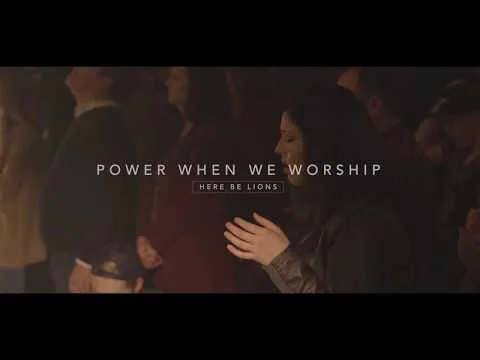 Power When We Worship by Here Be Lions video thumbnail