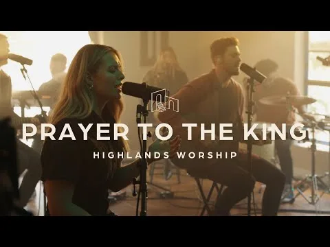Prayer to the King by Highlands Worship video thumbnail