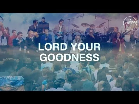 Lord Your Goodness by Hillsong Worship video thumbnail