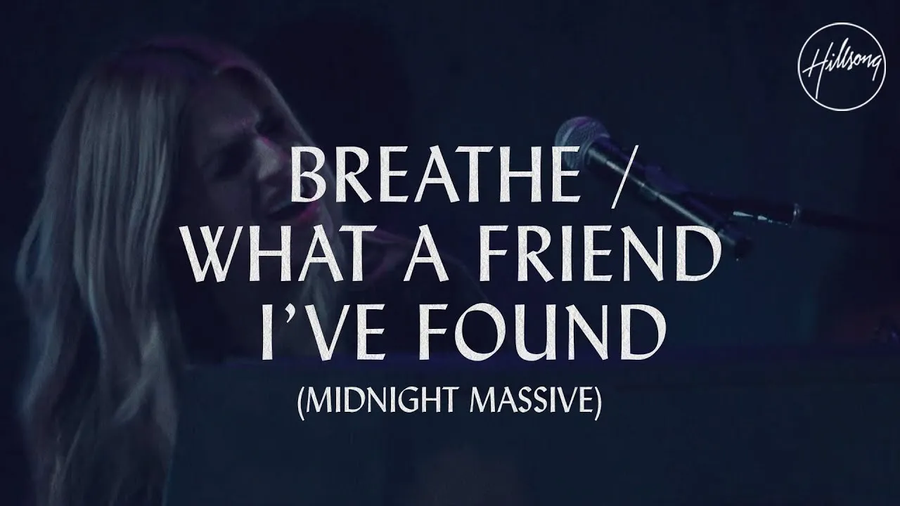 Hillsong Worship - Breathe / What A Friend I've Found Lyrics