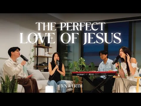 The Perfect Love of Jesus by HVN & ERTH video thumbnail