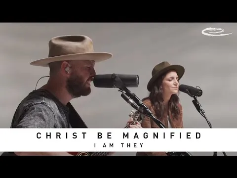 Christ Be Magnified by I Am They video thumbnail
