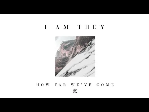 How Far We've Come by I Am They video thumbnail