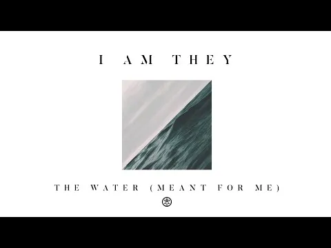 The Water (Meant for Me) by I Am They video thumbnail