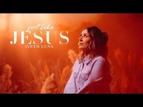 Just Like Jesus by Iveth Luna  video thumbnail