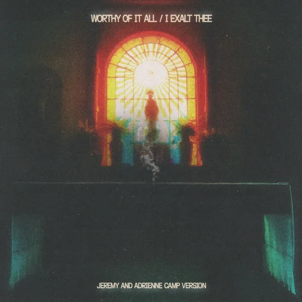 Album Art for Worthy Of It All / I Exalt Thee (Jeremy and Adrienne Camp Version)