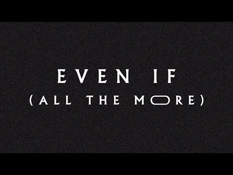 Even If (All the More) official video thumbnail