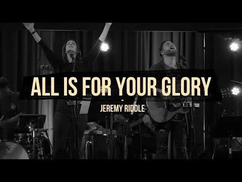 All Is For Your Glory by Jeremy Riddle video thumbnail