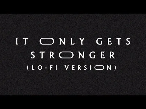 It Only Gets Stronger (Lo-Fi Version) official video thumbnail
