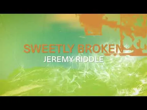 Sweetly Broken by Jeremy Riddle video thumbnail