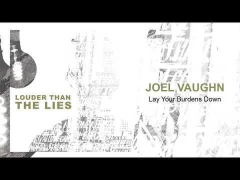 Lay Your Burdens Down by Joel Vaughn video thumbnail