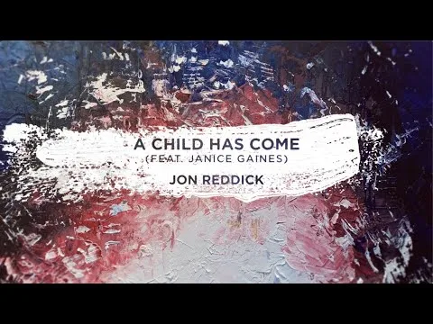 A Child Has Come by Jon Reddick video thumbnail