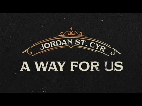 A Way For Us by Jordan St. Cyr video thumbnail
