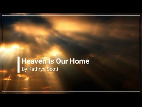 Heaven Is Our Home by Kathryn Scott video thumbnail