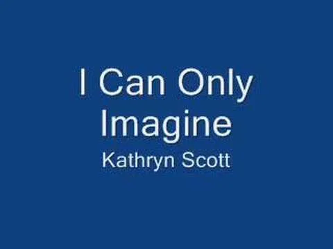 I Can Only Imagine by Kathryn Scott video thumbnail