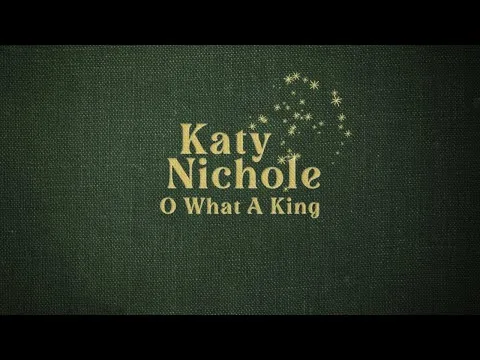 O What A King by Katy Nichole video thumbnail