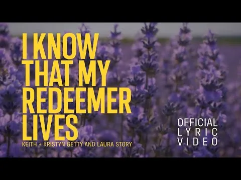 I Know That My Redeemer Lives by Keith & Kristyn Getty video thumbnail