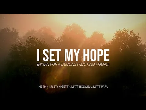 I Set My Hope by Keith & Kristyn Getty video thumbnail