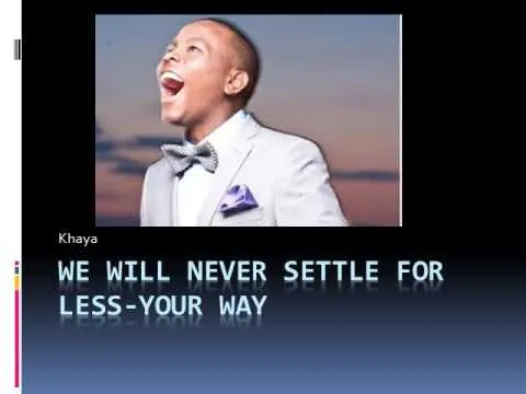 Settle For Less - We Will Never Settle For Less by Khaya Mthethwa video thumbnail