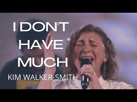 I Don't Have Much by Kim Walker-Smith video thumbnail