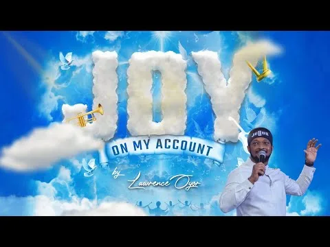 JOY ON MY ACCOUNT by Lawrence Oyor video thumbnail