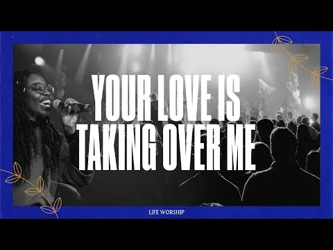 Your Love Is Taking Over Me by LIFE Worship video thumbnail
