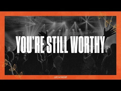 You're Still Worthy by LIFE Worship video thumbnail