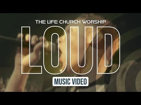 Loud by Life.Church Worship video thumbnail