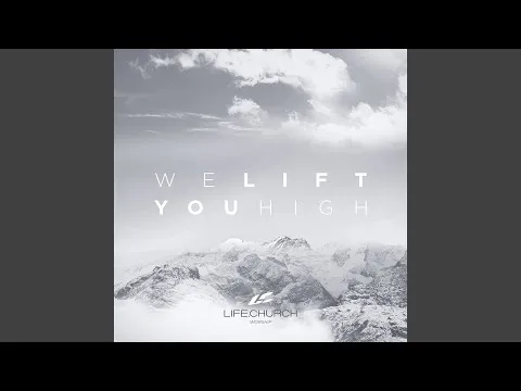 We Lift You High by Life.Church Worship video thumbnail