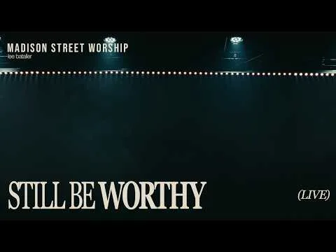 Still Be Worthy (Architect) by Madison Street Worship video thumbnail