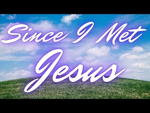 Since I Met Jesus by Maranatha! Music video thumbnail