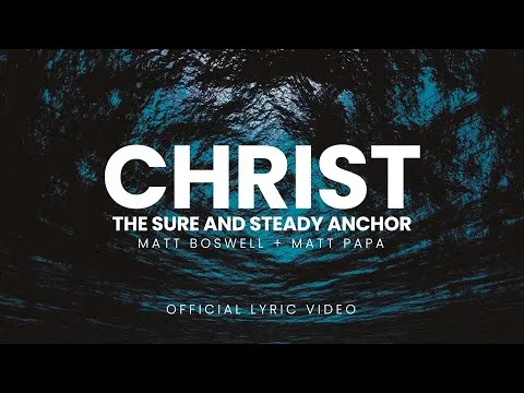 Christ The Sure And Steady Anchor by Matt Boswell video thumbnail