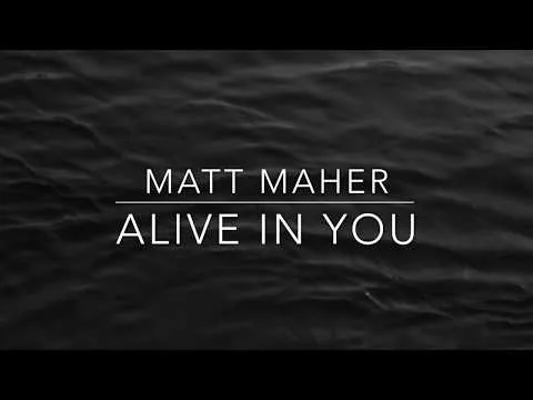 Alive In You by Matt Maher video thumbnail