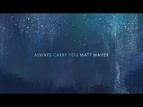 Always Carry You by Matt Maher video thumbnail