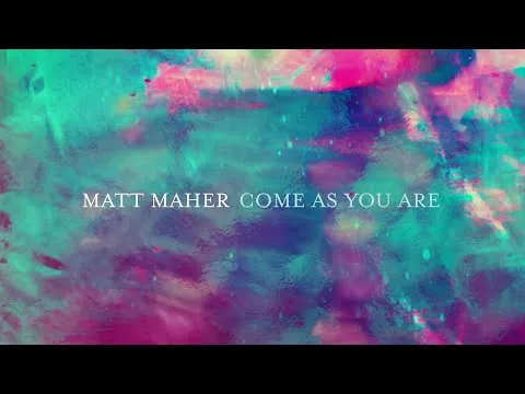 Come As You Are by Matt Maher video thumbnail