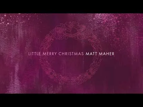 Little Merry Christmas by Matt Maher video thumbnail