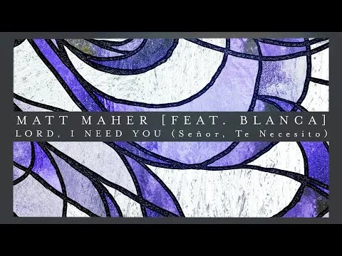 Lord, I Need You - Senor, Te Necesito by Matt Maher video thumbnail