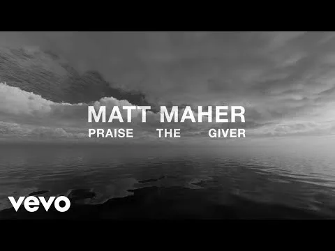 Praise The Giver by Matt Maher video thumbnail