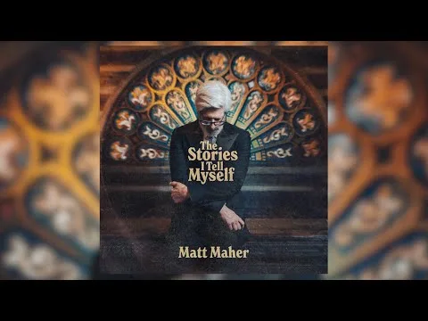 The Stories I Tell Myself by Matt Maher video thumbnail